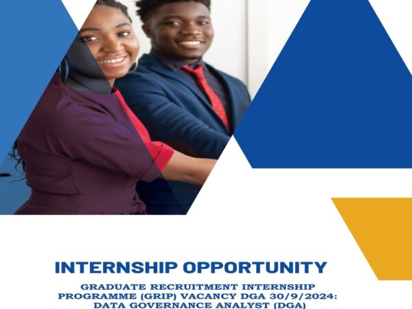 INTERNSHIP OPPORTUNITY GRADUATE RECRUITMENT INTERNSHIP PROGRAMME (GRIP) VACANCY DGA 30/9/2024: DATA GOVERNANCE ANALYST (DGA) INTERNSHIP